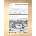 The History and Martial Atchievements, of the Robertson's of Strowan. as ... Selected from the Works of the Best Historians, ... and the Poems. on Var