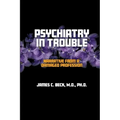 Psychiatry in Trouble: Narrative from a Damaged Profession