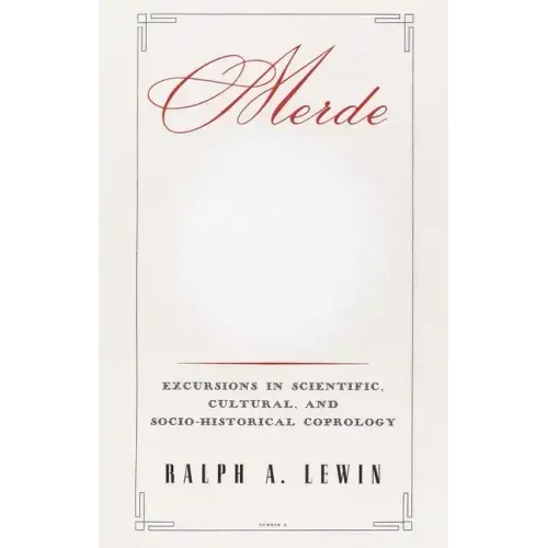 Merde: Excursions in Scientific, Cultural, and Socio-Historical Coprology