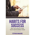Habits for Success: Why You Should Start Your Own Business Today