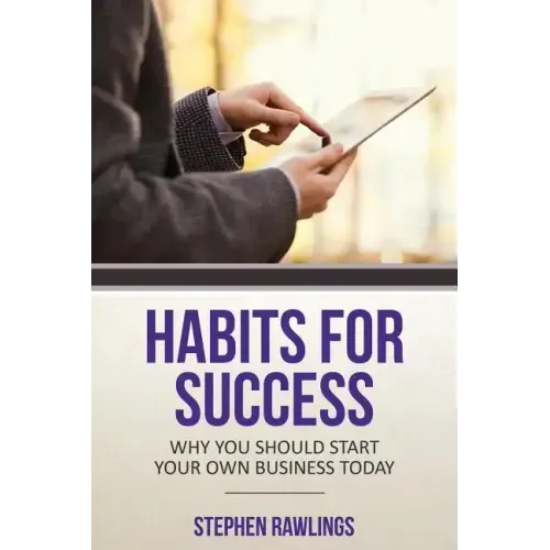 Habits for Success: Why You Should Start Your Own Business Today