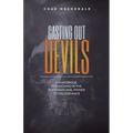 Casting Out Devils: A Handbook For Moving In The Supernatural Power of Deliverance