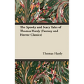 The Spooky and Scary Tales of Thomas Hardy (Fantasy and Horror Classics)