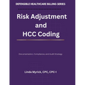 Defensible Healthcare Billing: Risk Adjustment and HCC Coding: Documentation, Compliance, and Audit Strategy for Risk Adjustment and HCC Coding