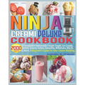 Ninja Creami Deluxe Cookbook: 2000 Days of Irresistible Homemade Frozen Treats - Ice Cream, Sorbet, Creamy Gelato, Smoothie, Milkshake, Mix-in & Mor