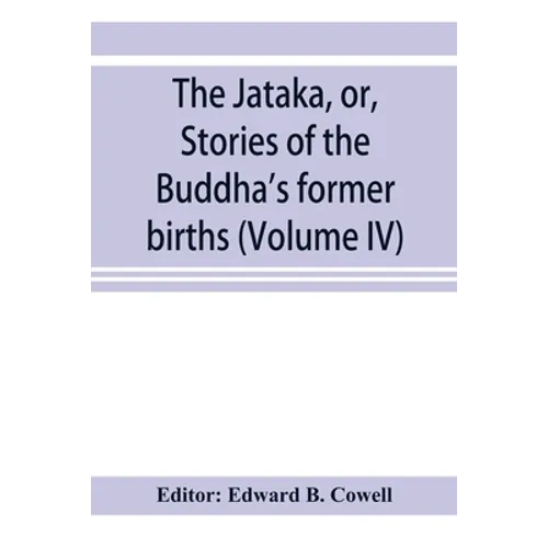 The Jātaka, or, Stories of the Buddha's former births (Volume IV)