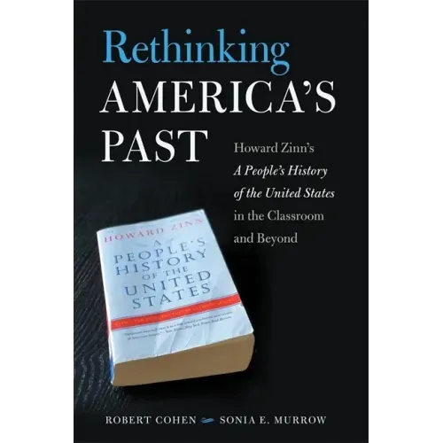 Rethinking America's Past: Howard Zinn's a People's History of the United States in the Classroom and Beyond