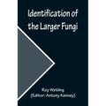 Identification of the Larger Fungi