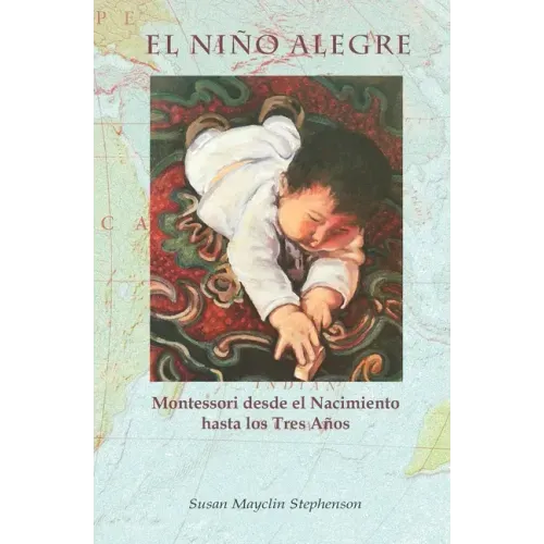 El Niño Alegre: Montessori desde el Nacimiento hasta los Tres Años