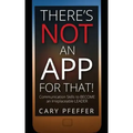 There's Not an App for That: Communication Skills to Become an Irreplaceable Leader