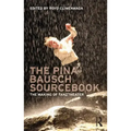 The Pina Bausch Sourcebook: The Making of Tanztheater
