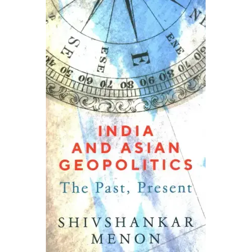 India and Asian Geopolitics: The Past, Present