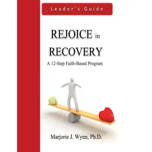 Rejoice in Recovery: Leader's Guide: A 12-Step Faith-Based Program