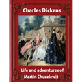 Life and adventures of Martin Chuzzlewit, by Charles Dickens (illustrated): (illustrated)