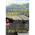 Lost Ancient Technology of Peru and Bolivia Volume 2