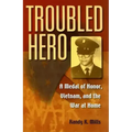 Troubled Hero: A Medal of Honor, Vietnam, and the War at Home