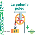 La Potente Polea (Powerful Pulley)