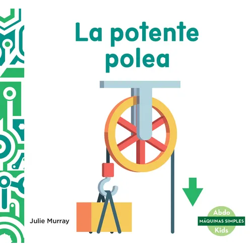 La Potente Polea (Powerful Pulley)