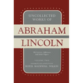 Uncollected Works of Abraham Lincoln: His Letters, Addresses and Other Paper: Volume Two: 1841-1845
