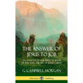 The Answer of Jesus to Job: An Analysis of the Biblical Book of Job, and the Life of Jesus Christ (Hardcover)
