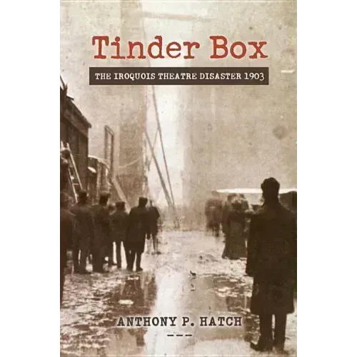 Tinder Box: The Iroquois Theatre Disaster 1903