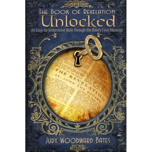 The Book of Revelation Unlocked: An Easy-to-Understand Walk Through the Bible's Final Message