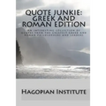 Quote Junkie: Greek And Roman Edition: An Interesting Collection Of Quotes From The Greatest Greek And Roman Philosophers And Leader