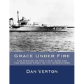 Grace Under Fire: The Sinking of the U.S.S. Sims and the Amazing Story of its 13 Survivors