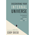 Discovering Your Internal Universe: The Unexpected Good News about Anxiety, Panic, and Fear