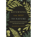 Returning the Self to Nature: Undoing Our Collective Narcissism and Healing Our Planet