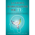 La Giusta Riabilitazione Per Te - Right Recovery for You (Italian)
