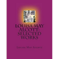 Louisa May Alcott: Selected Works