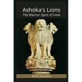 Ashoka's Lions: The Warrior Spirit of India