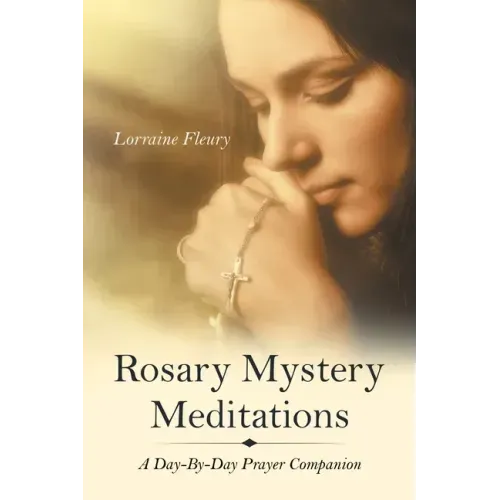 Rosary Mystery Meditations: A Day-By-Day Prayer Companion