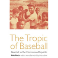 The Tropic of Baseball: Baseball in the Dominican Republic