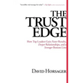 The Trust Edge: How Top Leaders Gain Faster Results, Deeper Relationships, and a Stronger Bottom Line