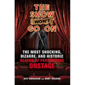 The Show Won't Go on: The Most Shocking, Bizarre, and Historic Deaths of Performers Onstage