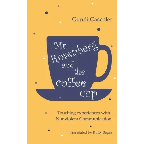 Mr. Rosenberg and the coffe cup: Touching experiences with Nonviolent Communication