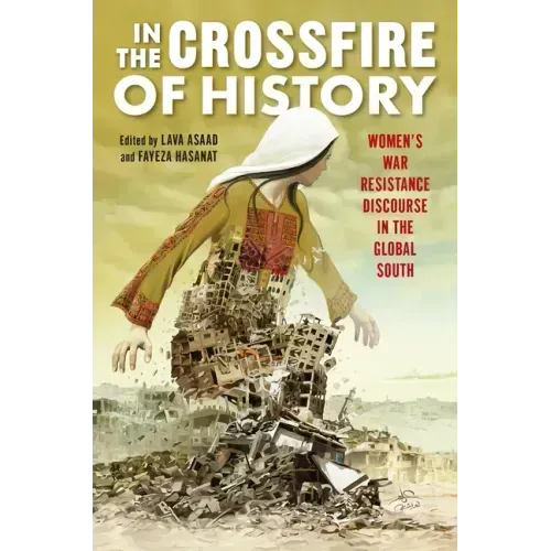 In the Crossfire of History: Women's War Resistance Discourse in the Global South