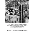 The Inventions Researches And Writings of Nikola Tesla: With Special Reference To His Work In Polyphase Currents And High Potential Lighting