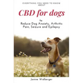 CBD For Dogs: To Reduce Dog Anxiety, Arthritis Pain, Seizure and Epilepsy