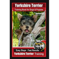 Yorkshire Terrier Training Book for Dogs & Puppies By BoneUP DOG Training: Are You Ready to Bone Up? Easy Steps * Fast Results Yorkshire Terrier Train