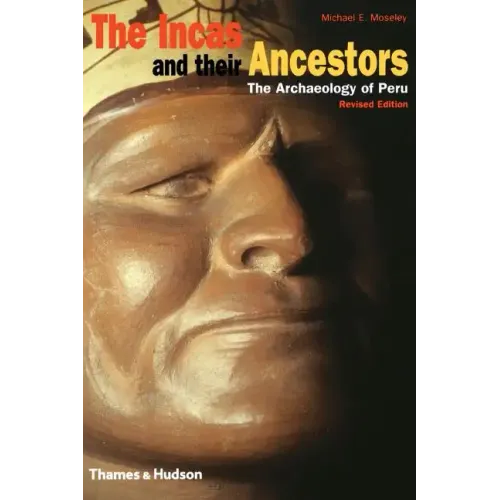 The Incas and Their Ancestors: The Archaeology of Peru
