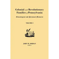 Colonial and Revolutionary Families of Pennsylvania: Genealogical and Personal Memoirs. in Three Volumes. Volume I
