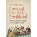 Dewigged, Bothered, and Bewildered: British Colonial Judges on Trial, 1800-1900