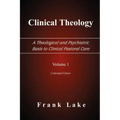 Clinical Theology, a Theological and Psychiatric Basis to Clinical Pastoral Care, Volume 1