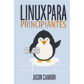 Linux para principiantes: Una introducción al sistema operativo Linux y la línea de comandos
