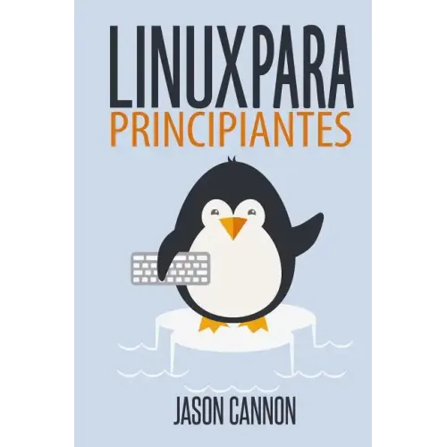 Linux para principiantes: Una introducción al sistema operativo Linux y la línea de comandos