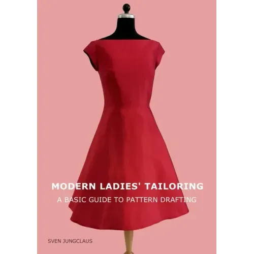 Modern Ladies' Tailoring: A basic guide to pattern drafting