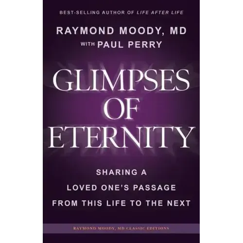 Glimpses of Eternity: Sharing a Loved One's Passage From This Life to the Next
